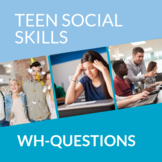 Teen Social Skills- WH Questions