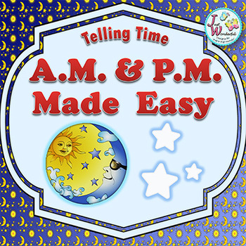 Preview of Telling Time - A.M. and P.M. - Activities, Centers, Worksheets and Anchor Charts
