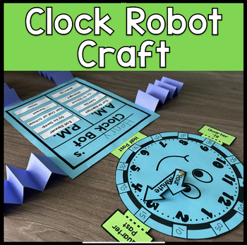 Preview of Telling Time Clock Robot Craft Activity - AM PM, Quarter Past/‘Til and Half Past
