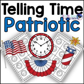 Preview of Patriotic Telling Time Practice Math Worksheets for 2nd Grade and 3rd Grade