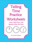 Telling Time Practice Worksheets- Hour, Half Hour and Quar