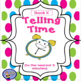 Telling Time To the Nearest 5 Min. - Student Practice Book E