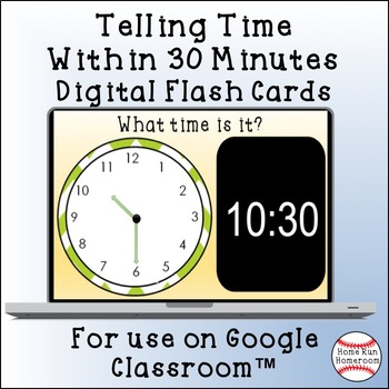 Preview of Telling Time Within 30 Minutes Google Classroom™ Flash Cards