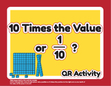 Ten Times or One Tenth the Value QR Activity