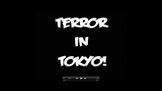 Terror in Tokyo!