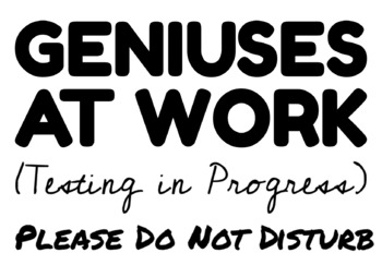 Preview of Testing Sign - "Geniuses at Work (Testing in Progress)" 