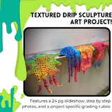 Texture drip sculpture art lesson with slideshow and rubric