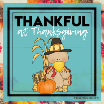 Preview of Thankful at Thanksgiving Themed Unit - Preschool Lesson Plans