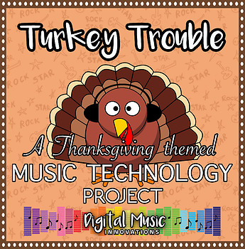 Preview of Thanksgiving Music Technology Project: Turkey Trouble