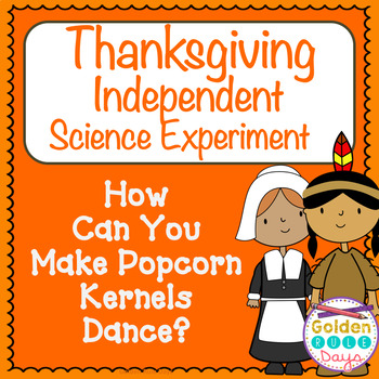 Preview of Thanksgiving Science Independent Exp - How Can You Make Popcorn Kernels Dance?