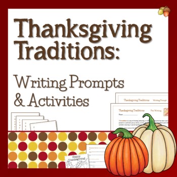 Preview of Thanksgiving Traditions Writing Prompts & Activities