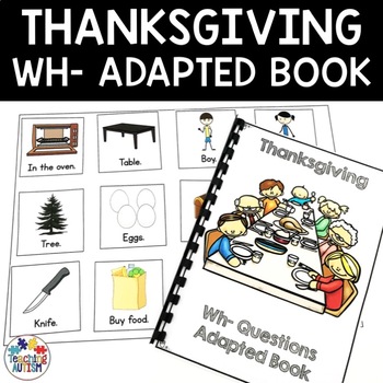 Preview of Wh Questions with Visuals Adapted Book | Thanksgiving Activities
