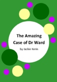 The Amazing Case of Dr Ward by Jackie Kerin - 6 Worksheets