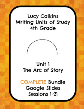 Preview of Lucy Calkins The Arc of Story Narrative Writing Grade 4 COMPLETE Google Slides