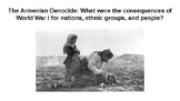 The Armenian Genocide: What were the consequences of WWI f