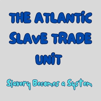 Preview of The Atlantic Slave Trade Unit: Slavery Becomes a System