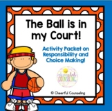The Ball is in My Court: Choice and Responsibility Packet