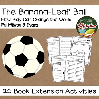 Preview of The Banana Leaf Ball by Milway & Evans 22 Book Extension Activities NO PREP
