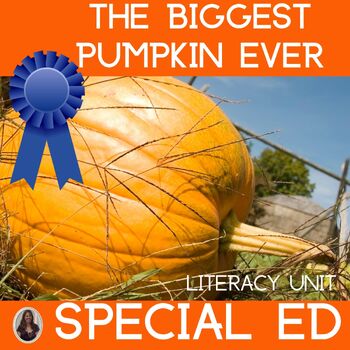 Preview of The Biggest Pumpkin Ever Literacy Unit for Special Education Fall Read Aloud