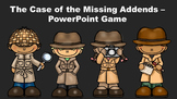 The Case of the Missing Addends - PowerPoint Game