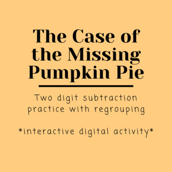 Preview of The Case of the Missing Pumpkin Pie: Two Digit Subtraction Practice (Regrouping)