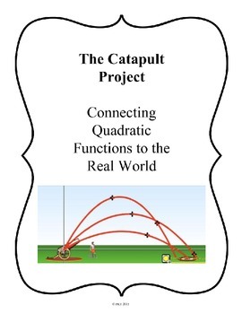 Preview of The Catapult Project: Connecting Quadratic Functions to the Real World