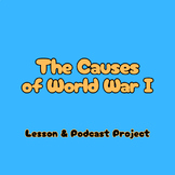 The Causes of WWI: Lesson & Podcast Project