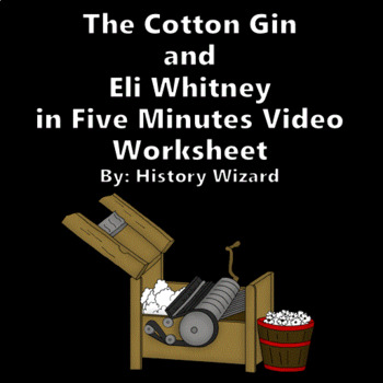 Preview of The Cotton Gin and Eli Whitney in Five Minutes Video Worksheet