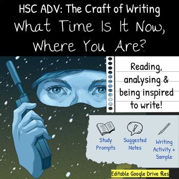 Preview of The Craft of Writing - HSC ADV - What Time Is It Now, Where You Are?