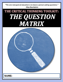 Preview of The Critical Thinking Toolkit: THE QUESTION MATRIX