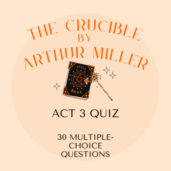 Preview of The Crucible by Arthur Miller - Act III (3) Quiz - 30 Multiple-Choice Questions