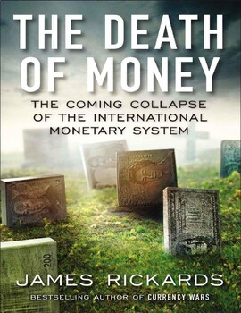 The Death of Money: The Coming Collapse of the International Monetary ...