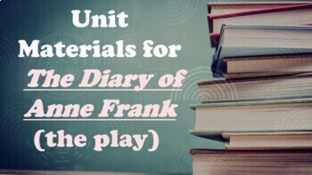 Preview of THE DIARY OF ANNE FRANK (the play): Unit materials