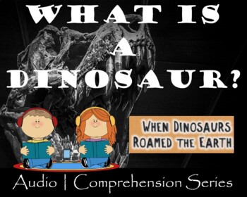 Preview of What is a Dinosaur? | Distance Learning | Audio & Comprehension Worksheets