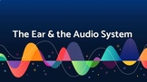 The Ear and the Audio System