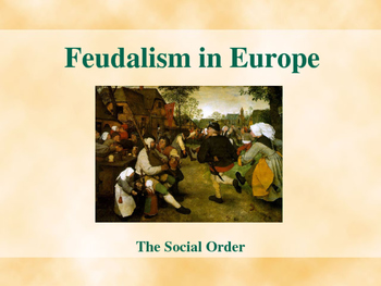 Preview of The Early Middle Ages - Feudalism in Europe - The Social Order