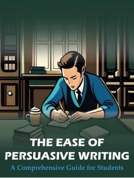 Preview of The Ease of Persuasive Writing: A Comprehensive Guide for Students