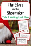 The Elves and the Shoemaker - Talk 4 Writing Unit Plan