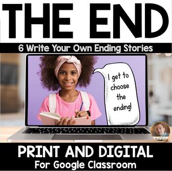 Preview of The End: PART 2- Six "You Write the Ending" Stories- Print and Google Classroom