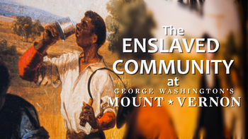 Preview of The Enslaved Community at George Washington's Mount Vernon - Video Lesson