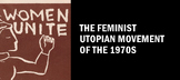 The Feminist Utopian Movement of the 1970s