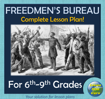 Preview of Reconstruction Era: The Freedmen's Bureau COMPLETE Lesson Plan for 6th-9th Grade