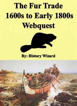 The Fur Trade 1600s to Early 1800s Webquest by History Wizard | TpT