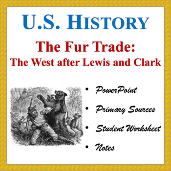 Preview of The Fur Trade: The American West after Lewis and Clark (PP, Notes, Worksheet)