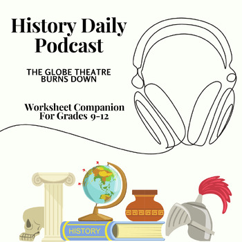 Preview of The Globe Theatre Burns Down: 'History Daily' Podcast Study Worksheet