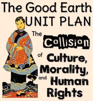Preview of The Good Earth ("The Collision of Culture, Morality, & Human Rights") FULL UNIT