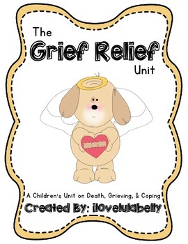 Preview of The Grief Relief Unit - Death, Grief, Saying Goodbye, & Coping
