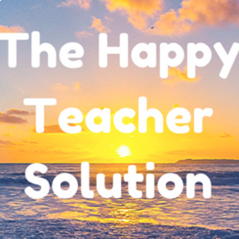 Preview of The Happy Teacher Solution