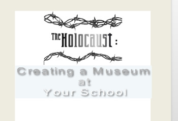 Preview of The Holocaust: Creating a Museum At Your School
