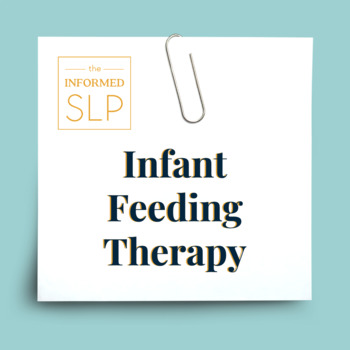 The Informed SLP Infant Feeding Therapy Research Review FREE